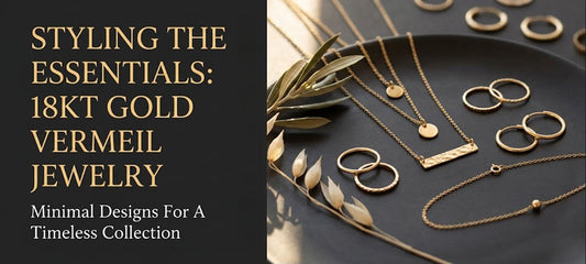 What is 18K Vermeil | Why It is Trending in 2026?